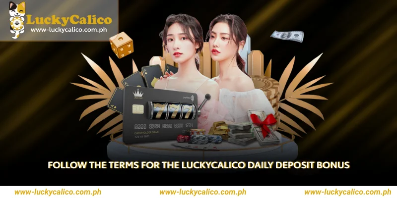 Follow the Terms for the Luckycalico Daily Deposit Bonus